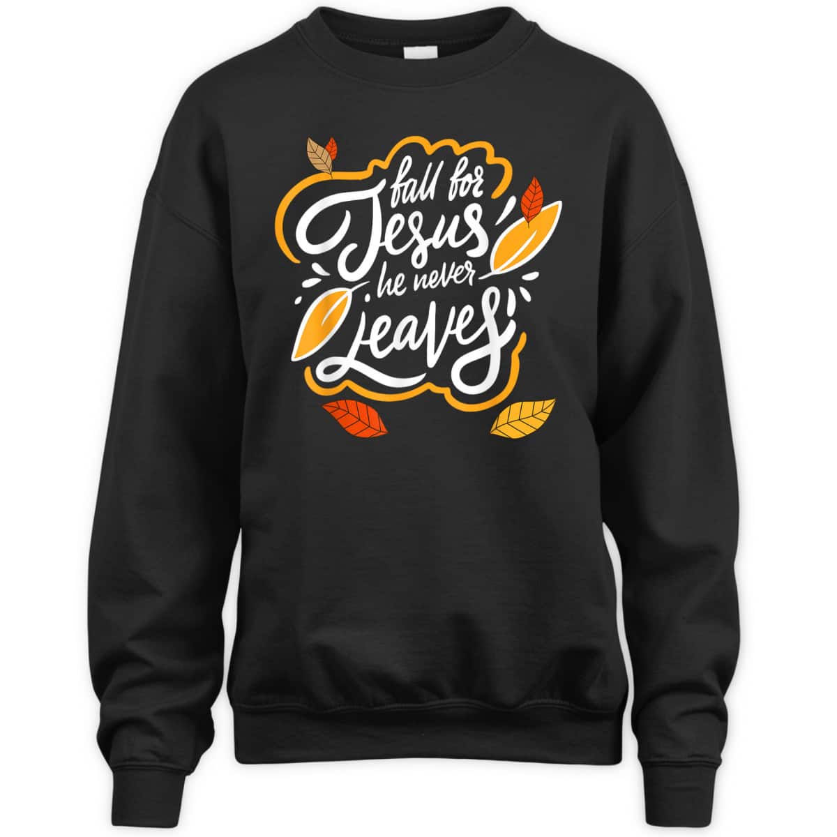 Fall For Jesus He Never Leaves Christian Faith Jesus Lover T-Shirt Fall For Jesus He Never Leaves Christian Faith Jesus Lover T-Shirt