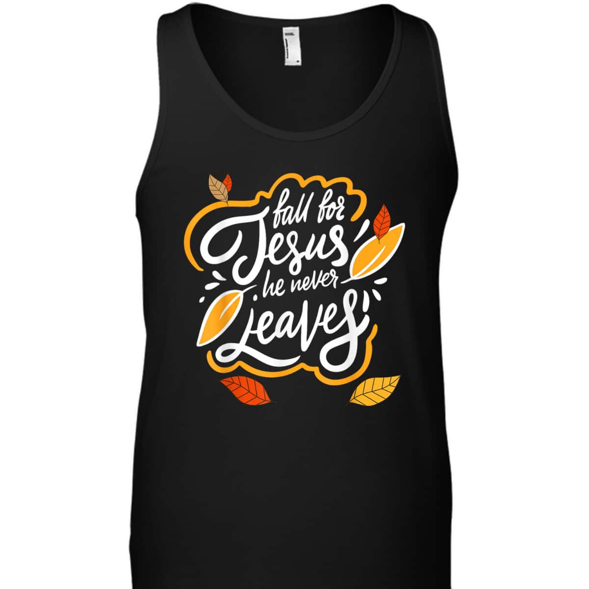 Fall For Jesus He Never Leaves Christian Faith Jesus Lover T-Shirt Fall For Jesus He Never Leaves Christian Faith Jesus Lover T-Shirt