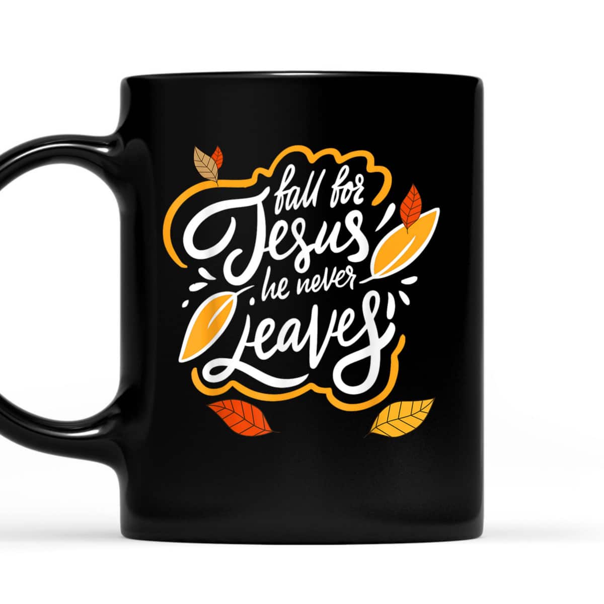 Fall For Jesus He Never Leaves Christian Faith Jesus Lover T-Shirt Fall For Jesus He Never Leaves Christian Faith Jesus Lover T-Shirt