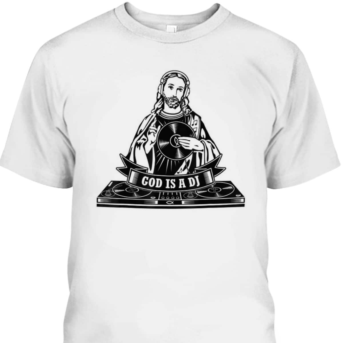 God Jesus Is A DJ Motif Funny Christian T-Shirt