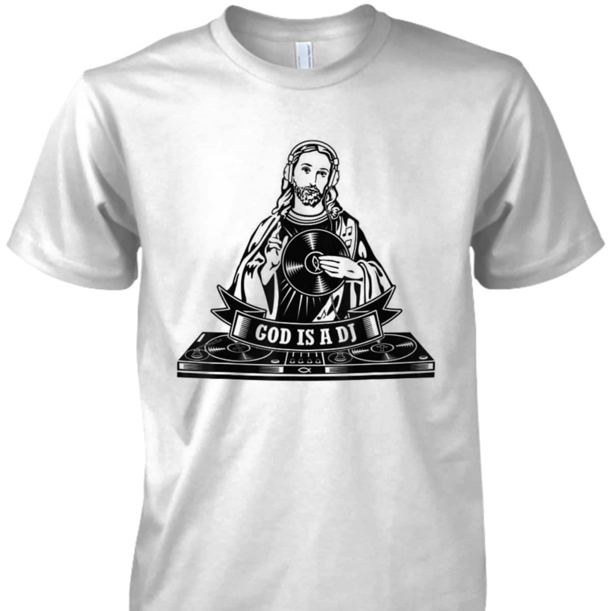 God Jesus Is A DJ Motif Funny Christian T-Shirt God Jesus Is A DJ Motif Funny Christian T-Shirt