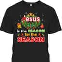 Christmas Christian Jesus Is The Reason For Season Merry T-Shirt Christmas Christian Jesus Is The Reason For Season Merry T-Shirt