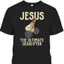 Jesus Deadlift Workout Gym Fitness Funny God Christian T-Shirt Jesus Deadlift Workout Gym Fitness Funny God Christian T-Shirt