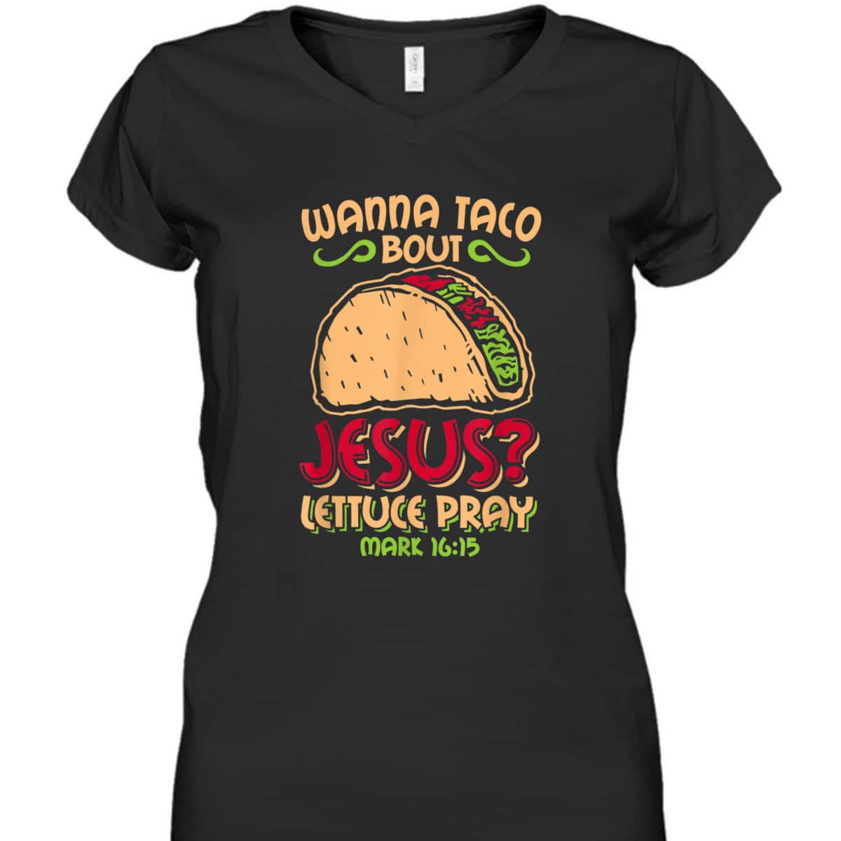 Wanna Taco Bout Jesus Funny Christian Bible Verse Mark 16:15 T-Shirt Wanna Taco Bout Jesus Funny Christian Bible Verse Mark 16:15 T-Shirt