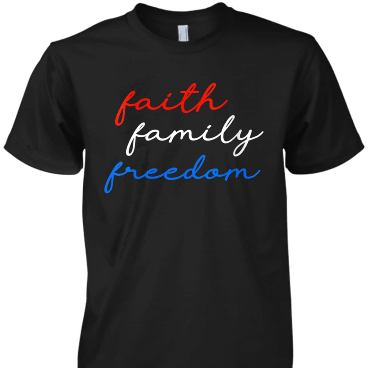 Patriotic Christian Faith Family Freedom 4th July American T-Shirt Patriotic Christian Faith Family Freedom 4th July American T-Shirt