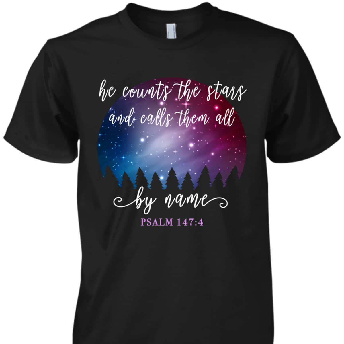 He Counts The Stars And Calls Them All By Name Psalm 1474 Bible Verse T-Shirt He Counts The Stars And Calls Them All By Name Psalm 1474 Bible Verse T-Shirt