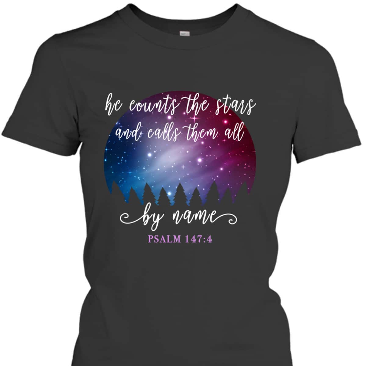 He Counts The Stars And Calls Them All By Name Psalm 1474 Bible Verse T-Shirt