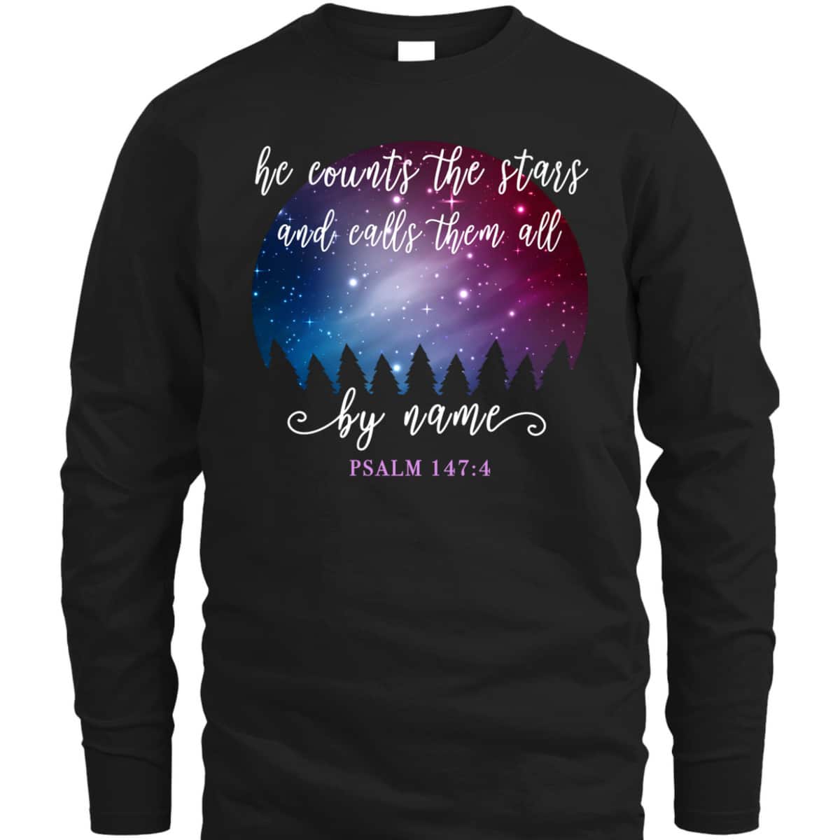 He Counts The Stars And Calls Them All By Name Psalm 1474 Bible Verse T-Shirt He Counts The Stars And Calls Them All By Name Psalm 1474 Bible Verse T-Shirt