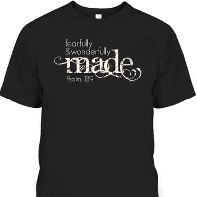 Fearfully & Wonderfully Made Psalm 139 Christian Faith Bible T-Shirt