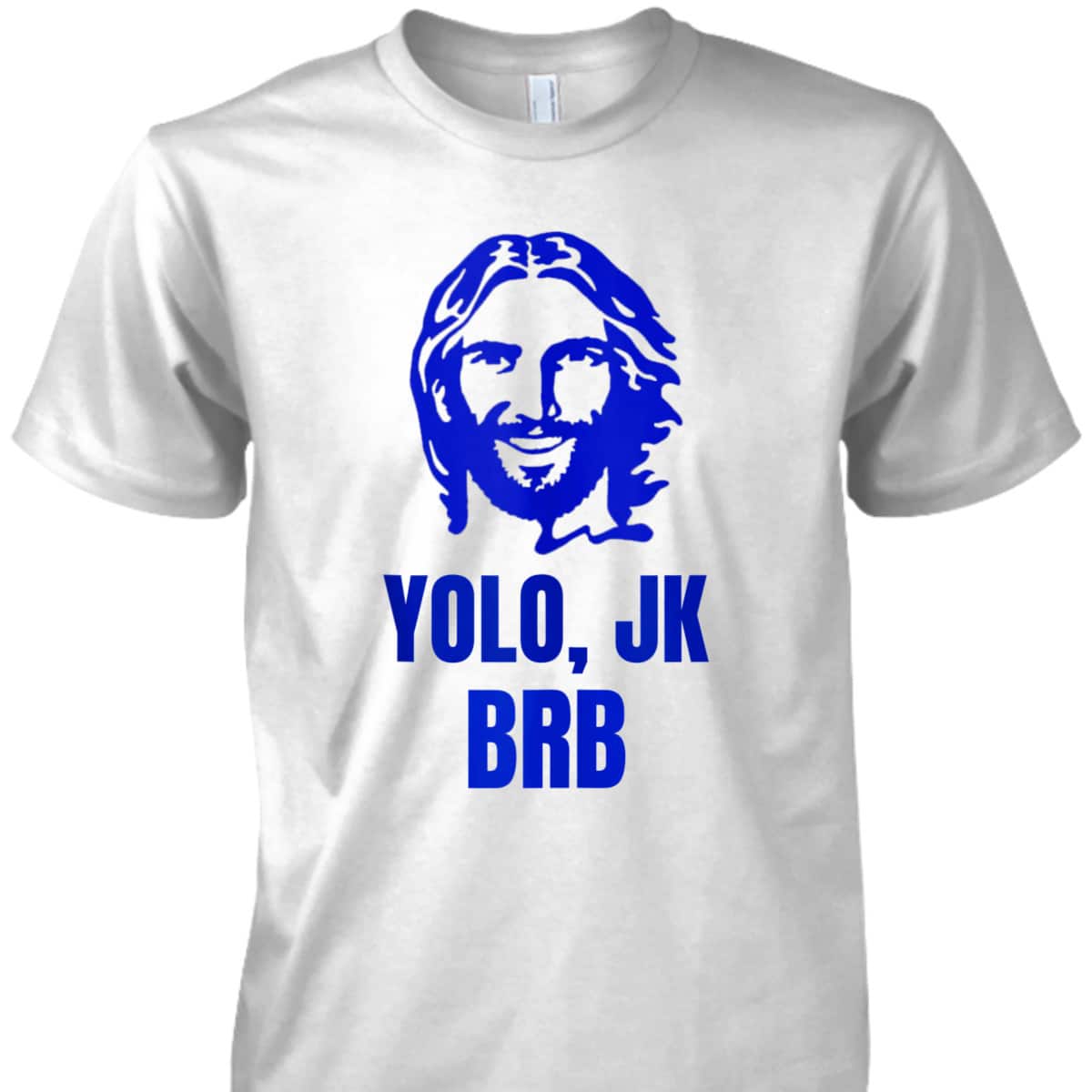 Yolo Jk Brb Jesus Christian Joke Funny Novelty Funny Faith T-Shirt Yolo Jk Brb Jesus Christian Joke Funny Novelty Funny Faith T-Shirt