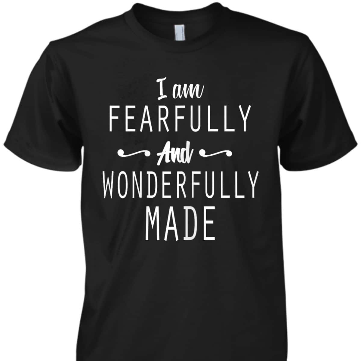 Christian I Am Fearfully And Wonderfully Made T-Shirt Christian I Am Fearfully And Wonderfully Made T-Shirt