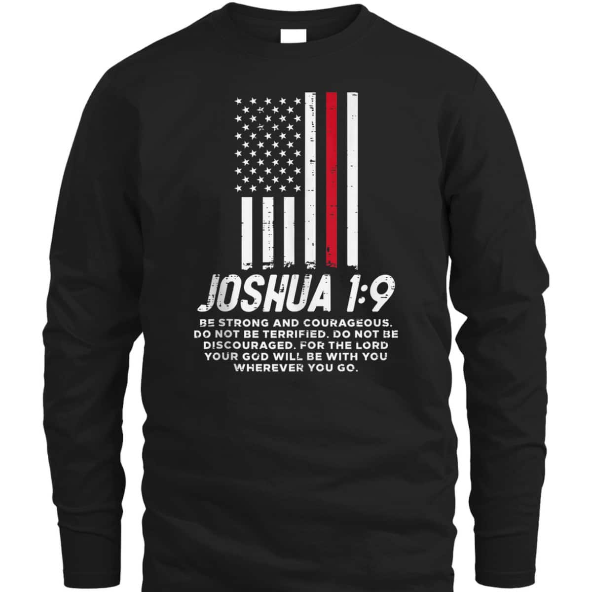 Thin Red Line Flag Joshua 1:9 Bible Christian Firefighter US Flag T-Shirt Thin Red Line Flag Joshua 1:9 Bible Christian Firefighter US Flag T-Shirt