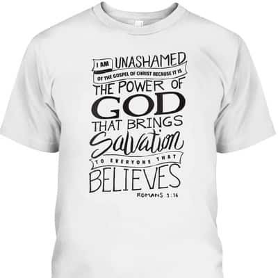 I Am Unashamed Of The Gospel Bible Verse Christian Faith Romans 9:16 T-Shirt