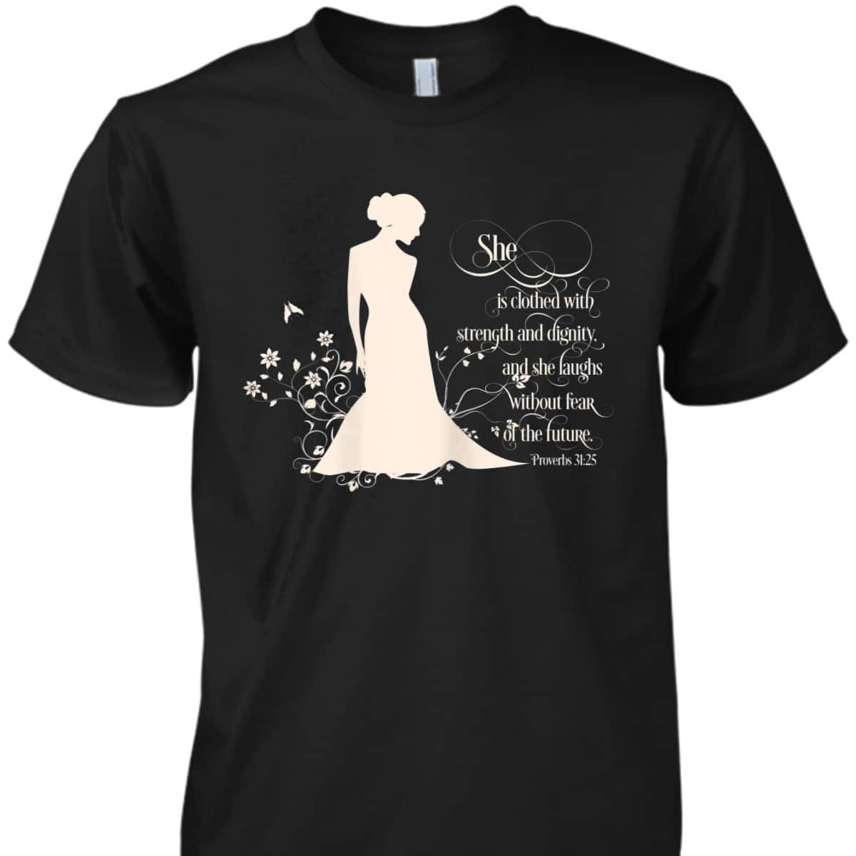She Is Clothed With Strength And Dignity Proverbs 31 Christian Bible Verse T-Shirt