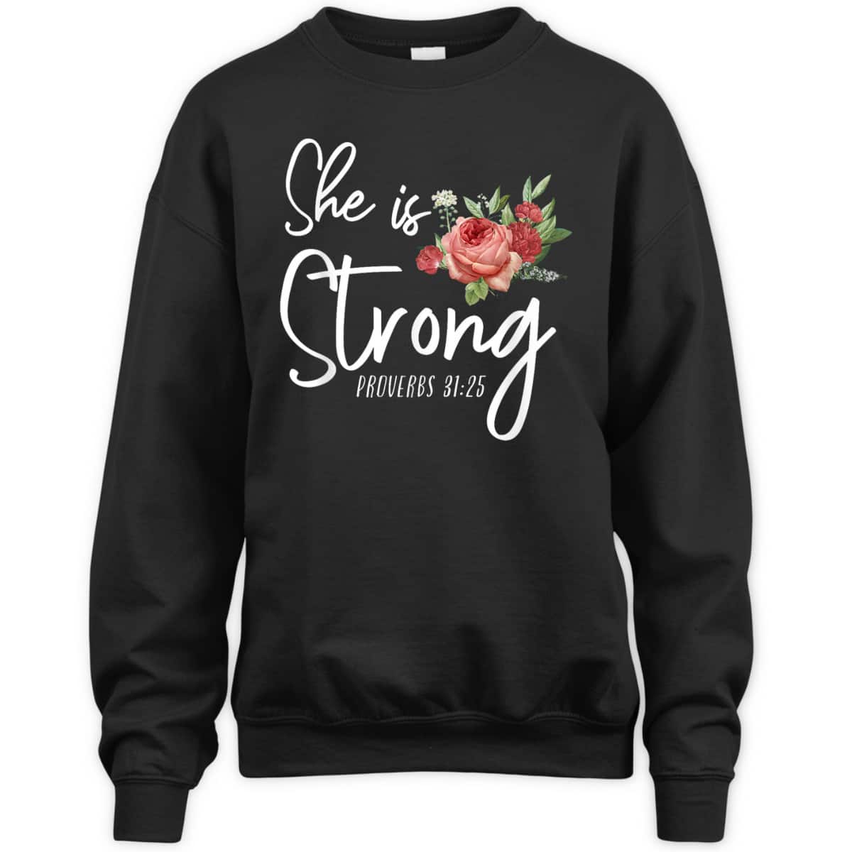 Christian Bible Verse She Strong Proverbs 31:25 Flower Rose T-Shirt Christian Bible Verse She Strong Proverbs 31:25 Flower Rose T-Shirt
