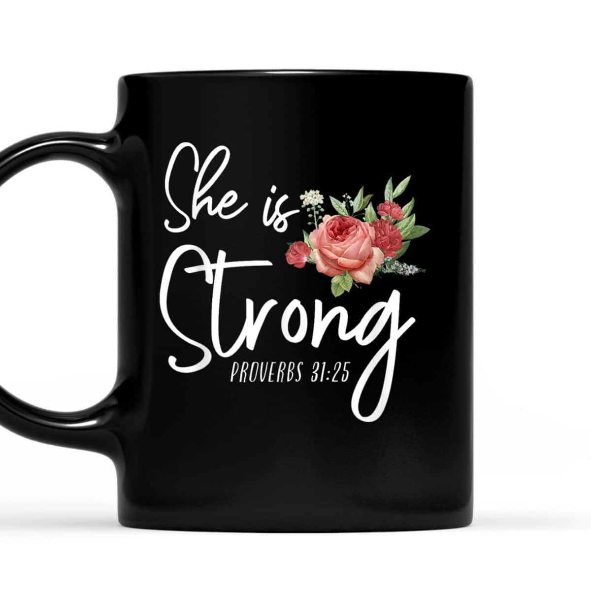 Christian Bible Verse She Strong Proverbs 31:25 Flower Rose T-Shirt