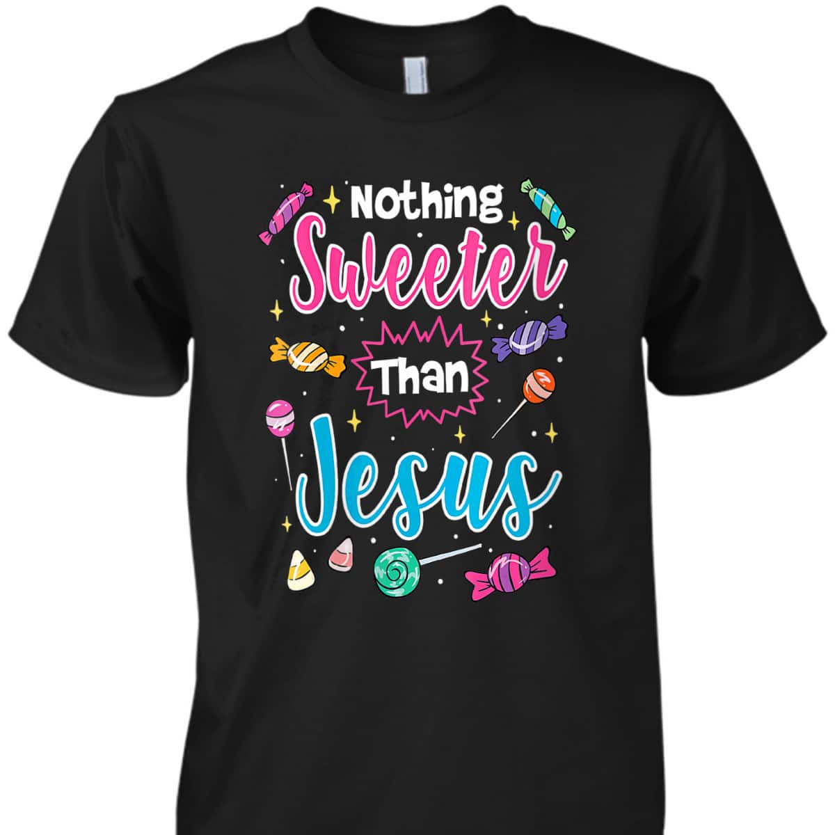Cute Nothing Sweeter Than Jesus Christian Faith Candy God Halloween T-Shirt Cute Nothing Sweeter Than Jesus Christian Faith Candy God Halloween T-Shirt