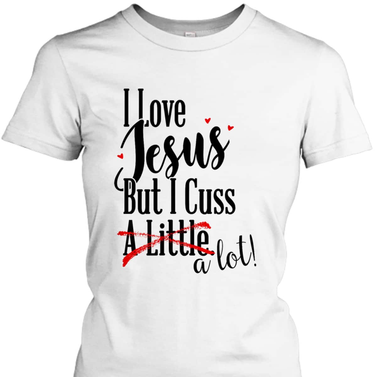 Funny Christian T-Shirt I Love Jesus But I Cuss A Little Funny Christian T-Shirt I Love Jesus But I Cuss A Little
