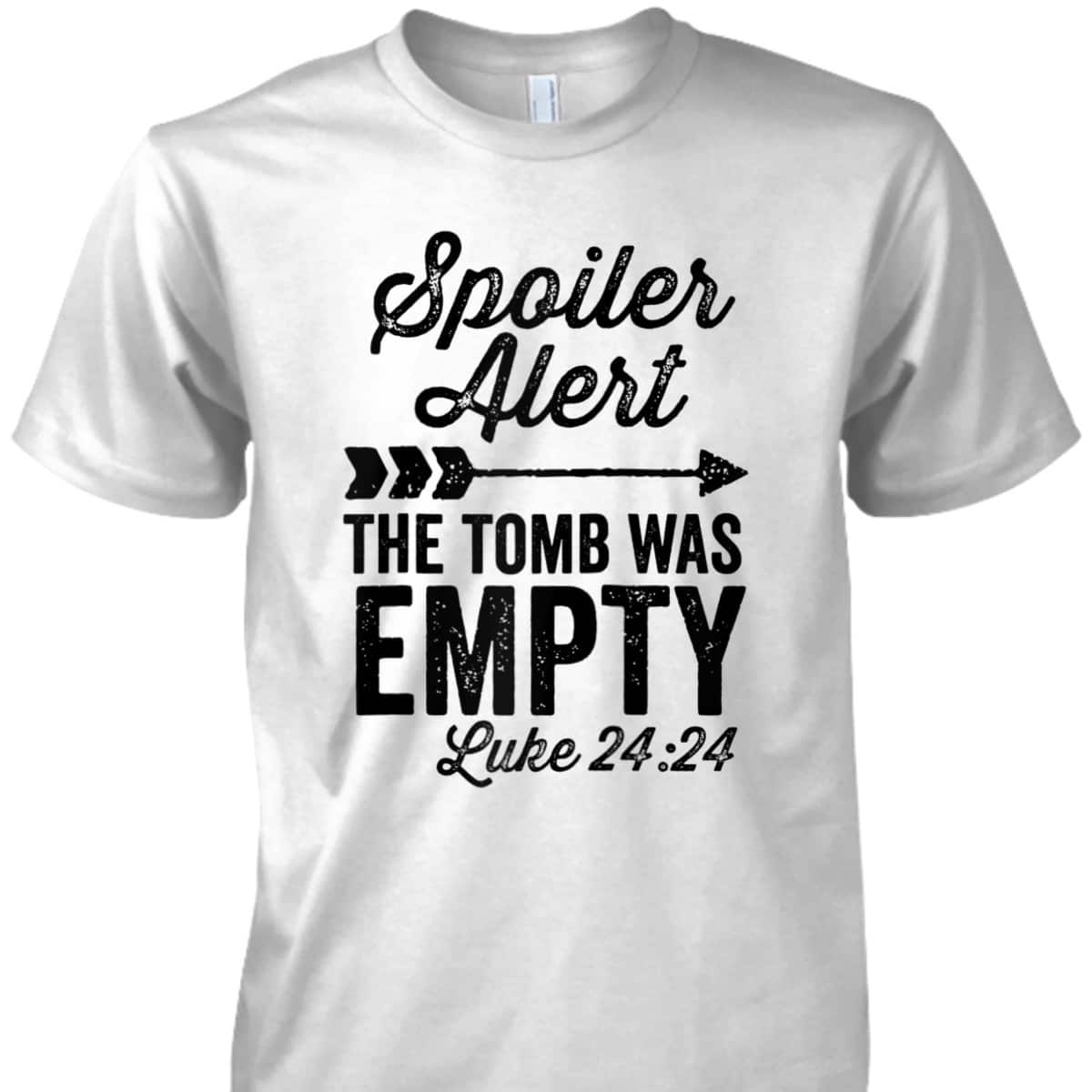 The Tomb Was Empty Spoiler Alert Easter Arrow Bible Verse Luke 24:24 T-Shirt The Tomb Was Empty Spoiler Alert Easter Arrow Bible Verse Luke 24:24 T-Shirt