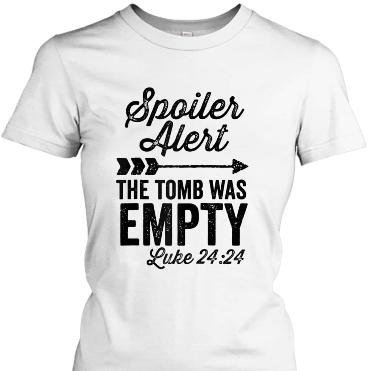 The Tomb Was Empty Spoiler Alert Easter Arrow Bible Verse Luke 24:24 T-Shirt The Tomb Was Empty Spoiler Alert Easter Arrow Bible Verse Luke 24:24 T-Shirt