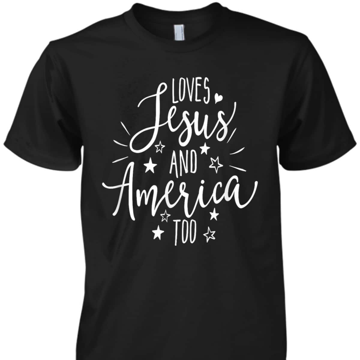 Loves Jesus And America Too 4th Of July Christian Patriot US T-Shirt Loves Jesus And America Too 4th Of July Christian Patriot US T-Shirt
