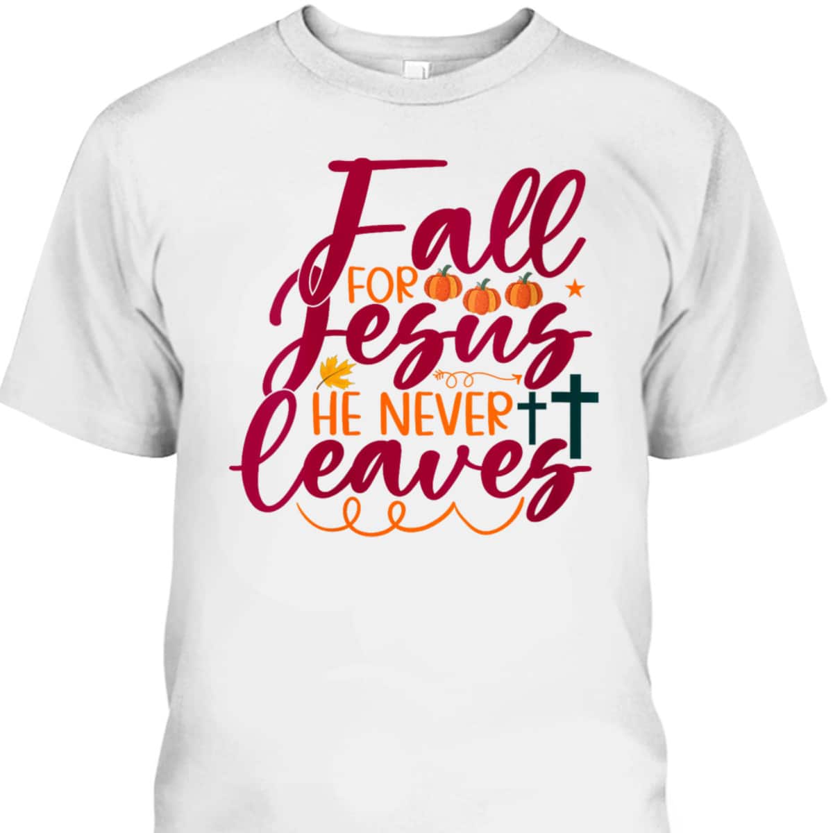 Halloween Gift Fall For Jesus He Never Leaves Christian Thanksgiving Dinner T-Shirt Halloween Gift Fall For Jesus He Never Leaves Christian Thanksgiving Dinner T-Shirt