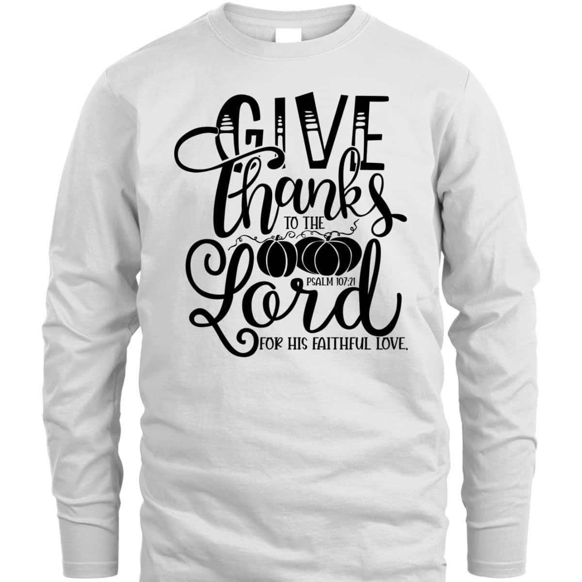 Thanksgiving Give Thanks To The Lord Bible Verse Christian Bible Verse T-Shirt Thanksgiving Give Thanks To The Lord Bible Verse Christian Bible Verse T-Shirt
