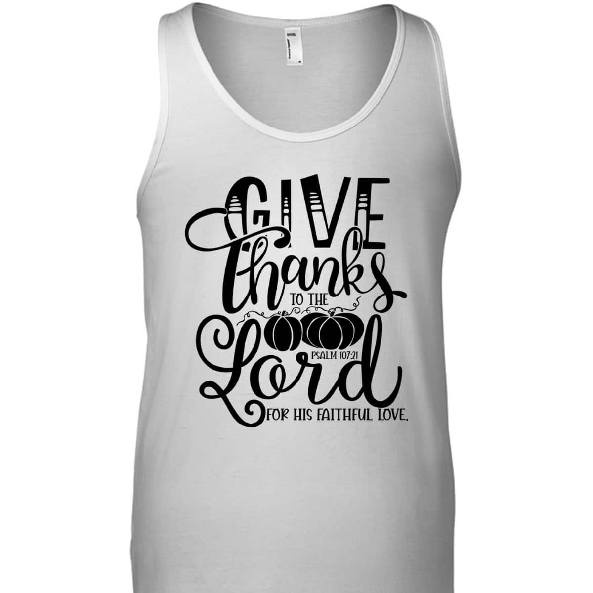 Thanksgiving Give Thanks To The Lord Bible Verse Christian Bible Verse T-Shirt Thanksgiving Give Thanks To The Lord Bible Verse Christian Bible Verse T-Shirt