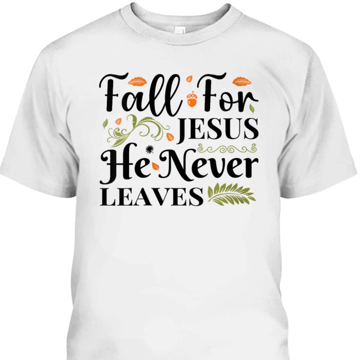 Fall For Jesus Halloween T-Shirt He Never Leaves Christian Thanksgiving Dinner Fall For Jesus Halloween T-Shirt He Never Leaves Christian Thanksgiving Dinner
