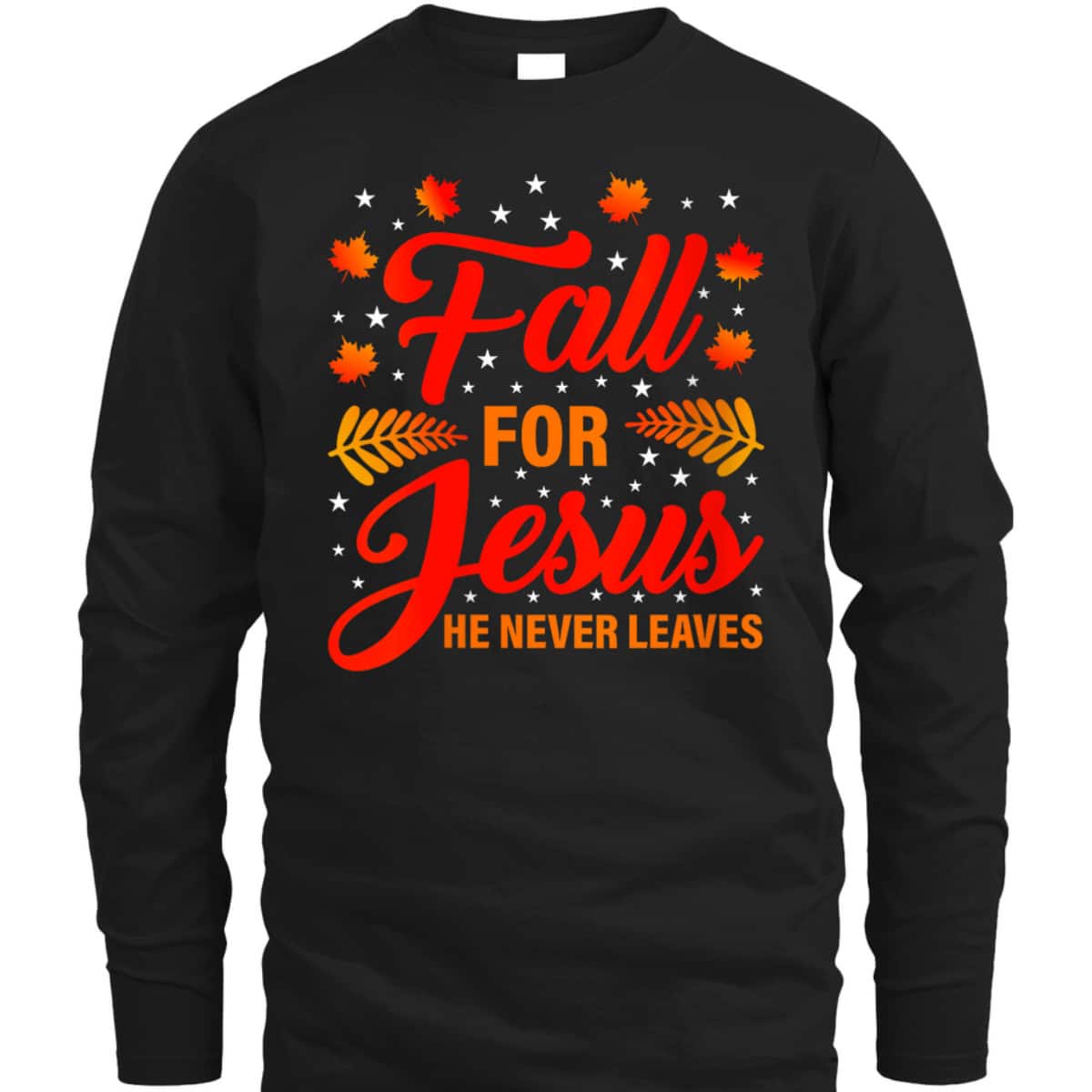 Thanksgiving T-Shirt Fall For Jesus He Never Leaves Christian Halloween Dinner Thanksgiving T-Shirt Fall For Jesus He Never Leaves Christian Halloween Dinner