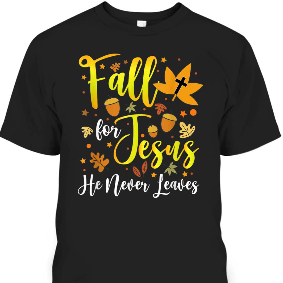 Thanksgiving T-Shirt Fall For Jesus He Never Leaves Halloween Christian Dinner