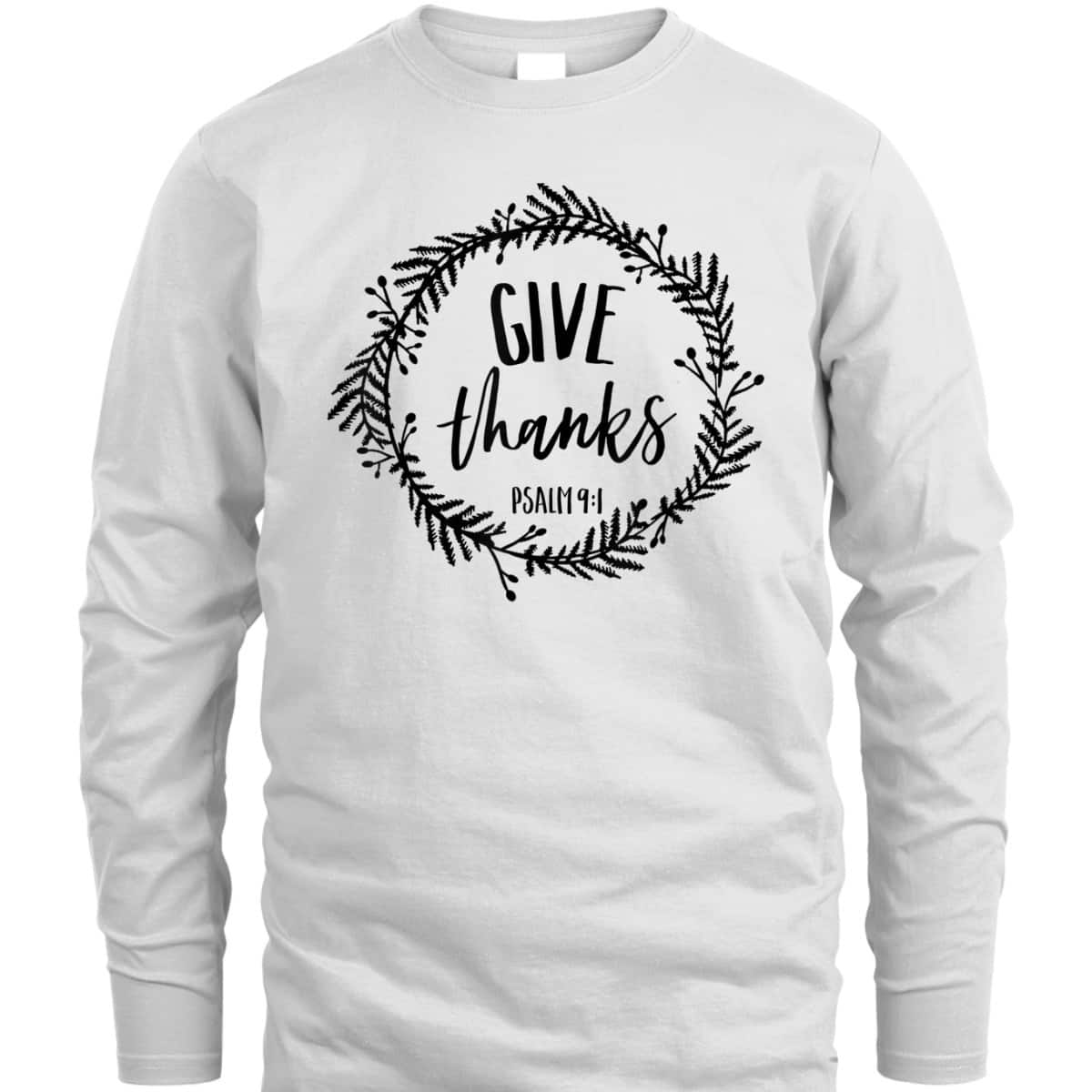 Give Thanks Psalms 91 Christian Jesus Thankful Bible Verse T-Shirt Give Thanks Psalms 91 Christian Jesus Thankful Bible Verse T-Shirt
