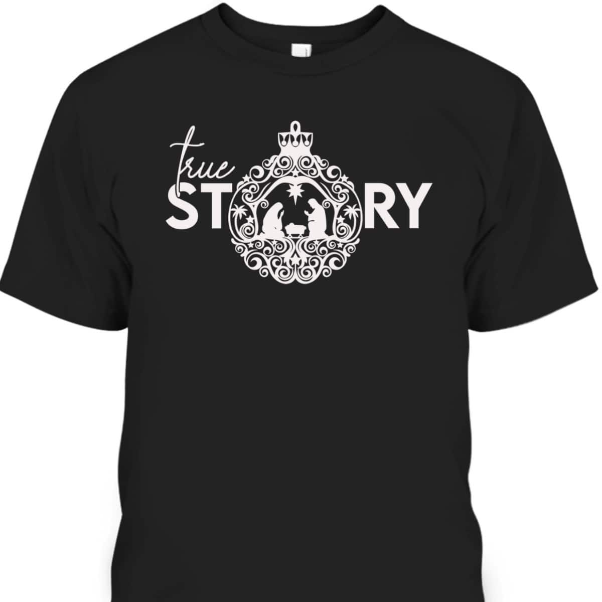 True Christian Nativity Story The Christmas Story T-Shirt