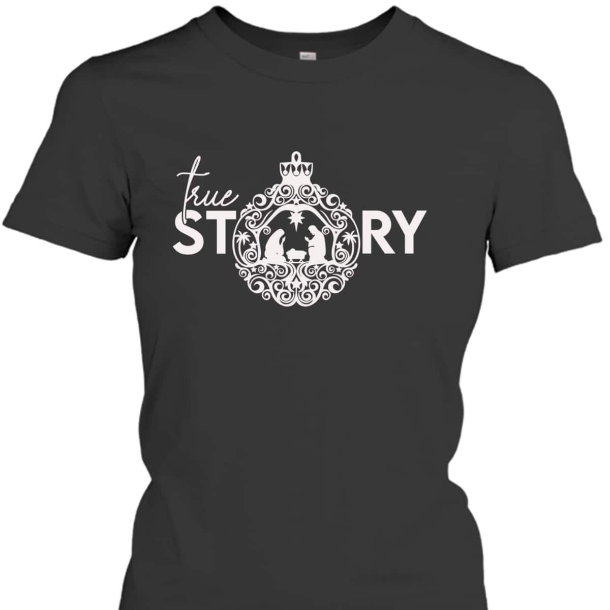 True Christian Nativity Story The Christmas Story T-Shirt True Christian Nativity Story The Christmas Story T-Shirt