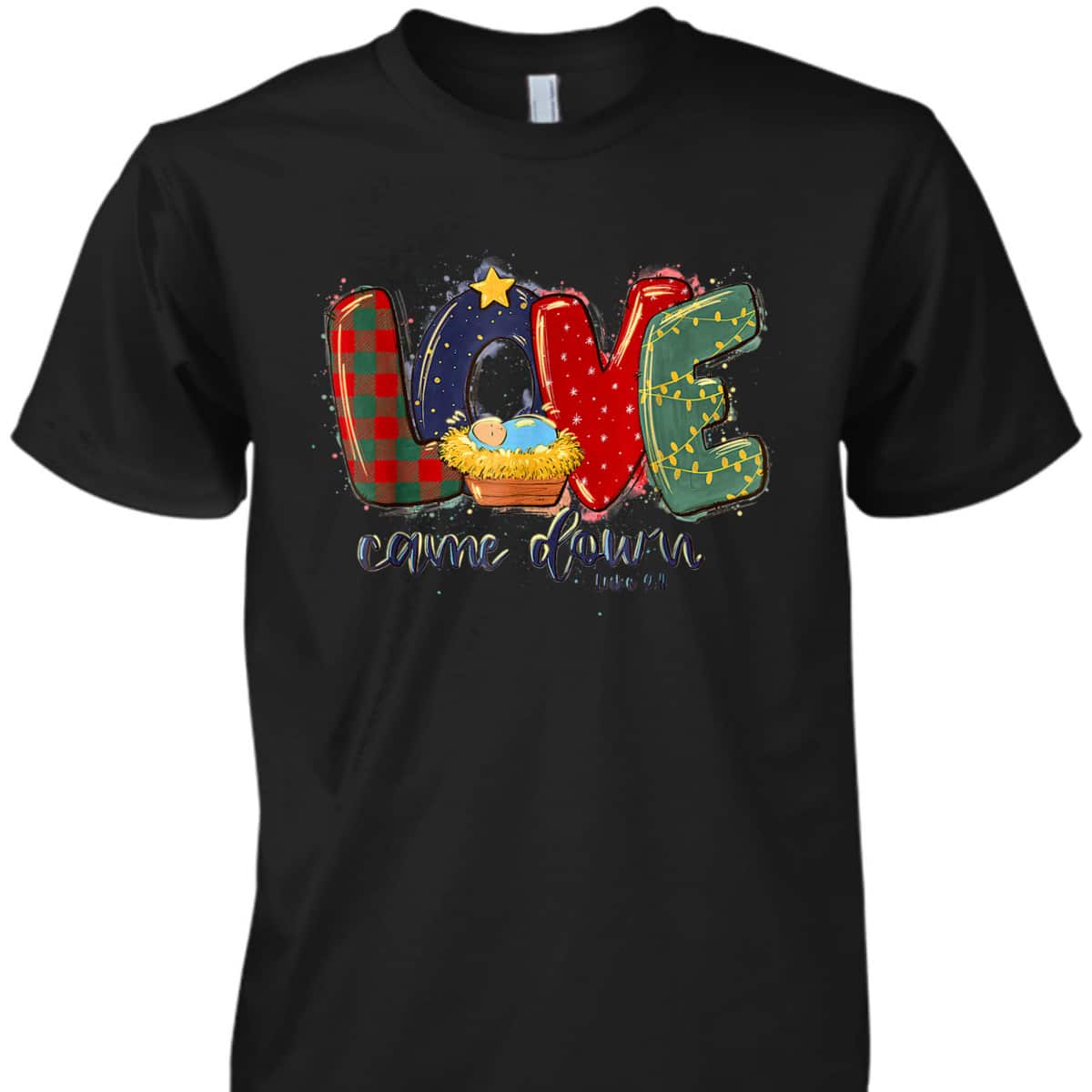 Love Came Down Christmas Jesus Christian Christian Christ Bible Verse T-Shirt Love Came Down Christmas Jesus Christian Christian Christ Bible Verse T-Shirt