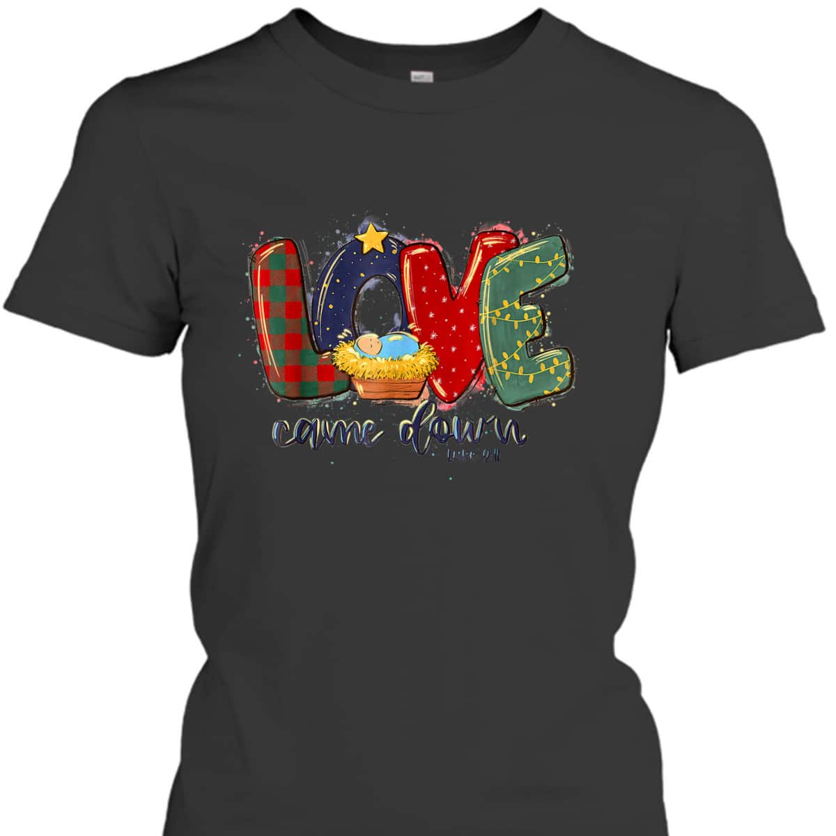 Love Came Down Christmas Jesus Christian Christian Christ Bible Verse T-Shirt Love Came Down Christmas Jesus Christian Christian Christ Bible Verse T-Shirt