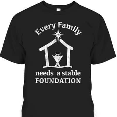 Christian Jesus Birth Manger True Christmas Story Every Family Needs A Stable Foundation T-Shirt
