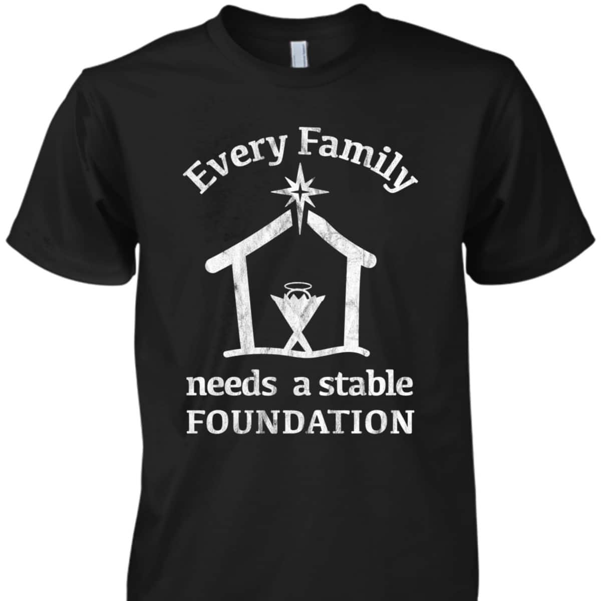Christian Jesus Birth Manger True Christmas Story Every Family Needs A Stable Foundation T-Shirt Christian Jesus Birth Manger True Christmas Story Every Family Needs A Stable Foundation T-Shirt