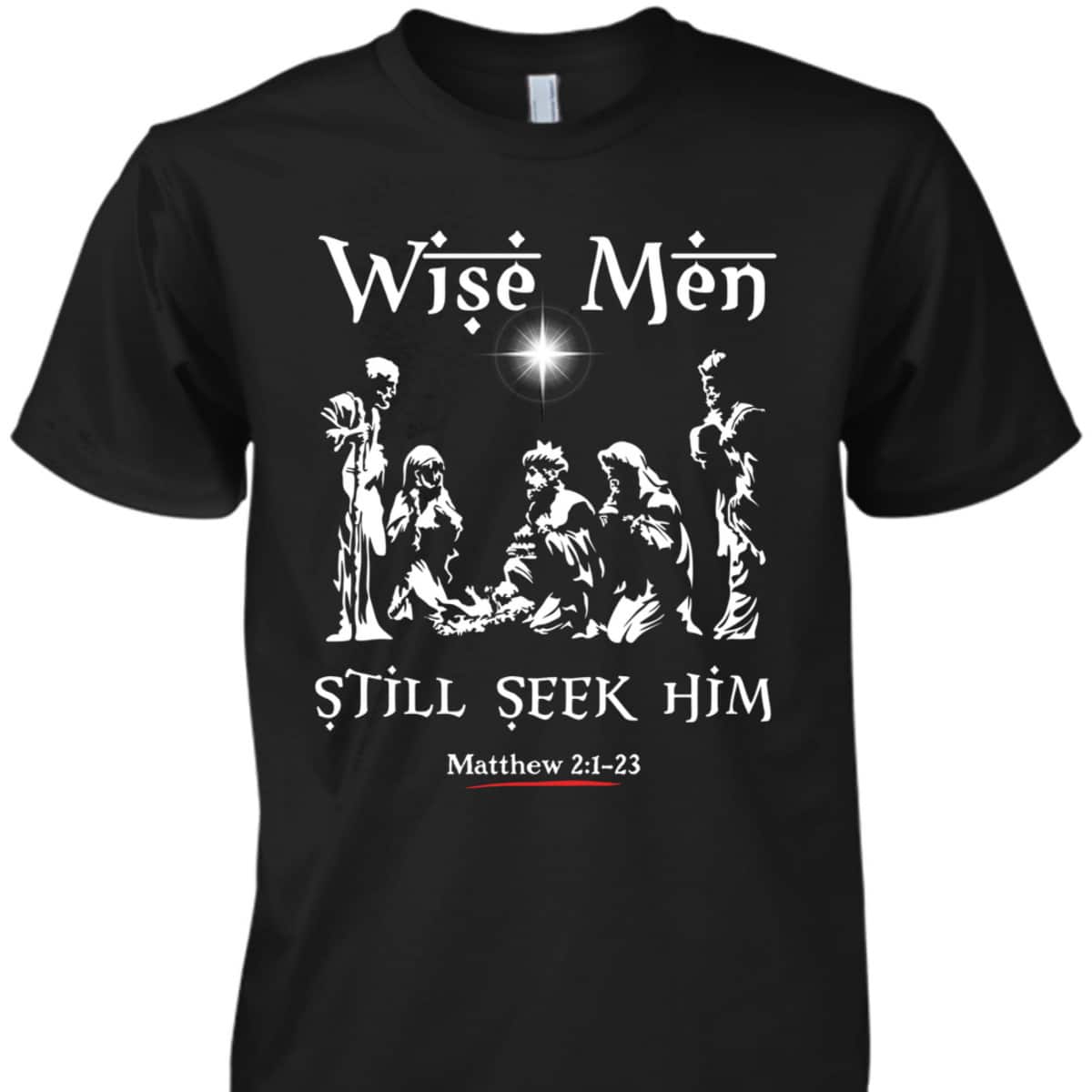 Wise Men Still Seek Him Baby Jesus Christianity Bible Verse T-Shirt Wise Men Still Seek Him Baby Jesus Christianity Bible Verse T-Shirt