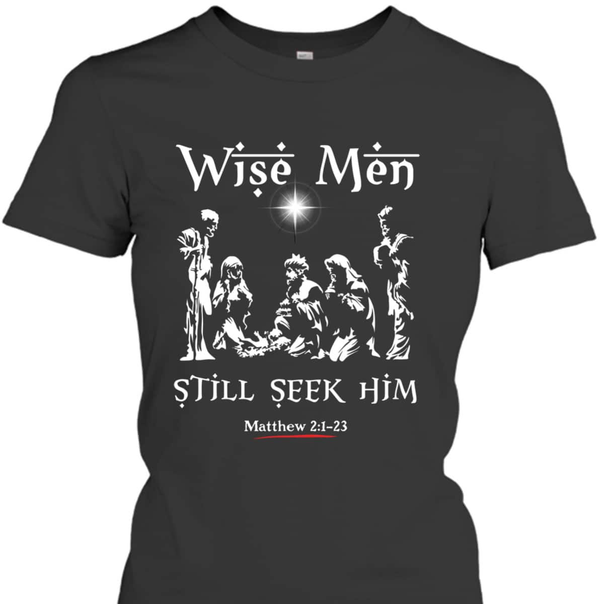 Wise Men Still Seek Him Baby Jesus Christianity Bible Verse T-Shirt Wise Men Still Seek Him Baby Jesus Christianity Bible Verse T-Shirt