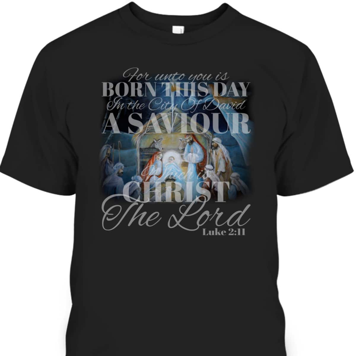 Christian Christmas Unto You Is Born A Savior Nativity Bible Verse T-Shirt Christian Christmas Unto You Is Born A Savior Nativity Bible Verse T-Shirt