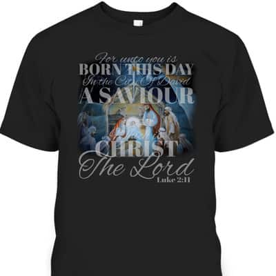 Christian Christmas Unto You Is Born A Savior Nativity Bible Verse T-Shirt Christian Christmas Unto You Is Born A Savior Nativity Bible Verse T-Shirt