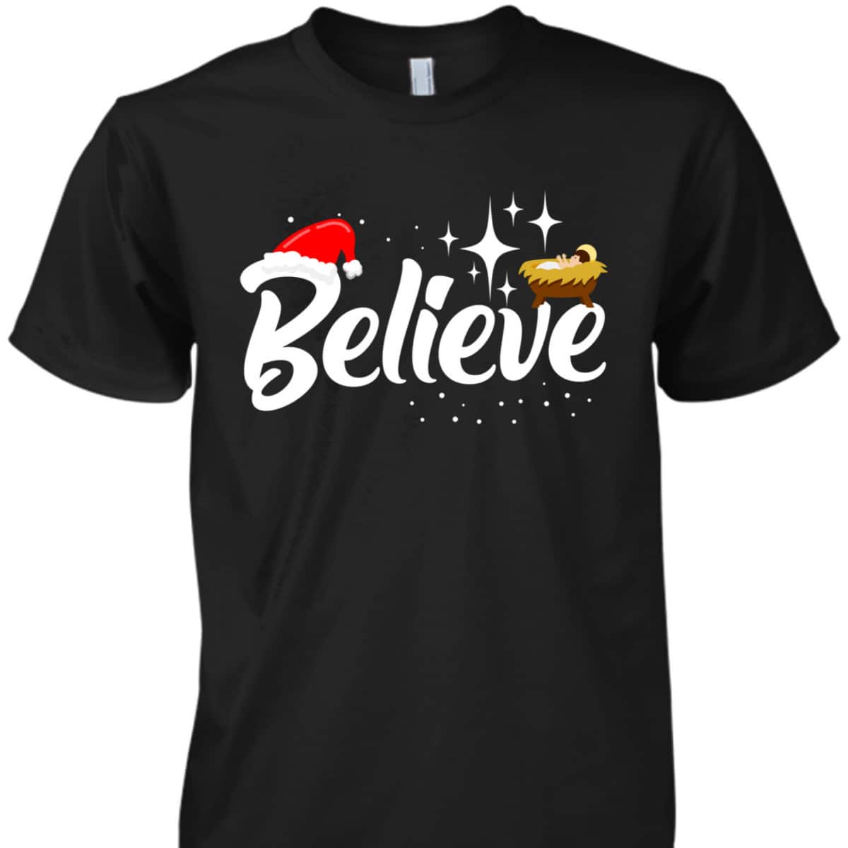 Believe Jesus Christmas Baby Jesus Christian T-Shirt Believe Jesus Christmas Baby Jesus Christian T-Shirt