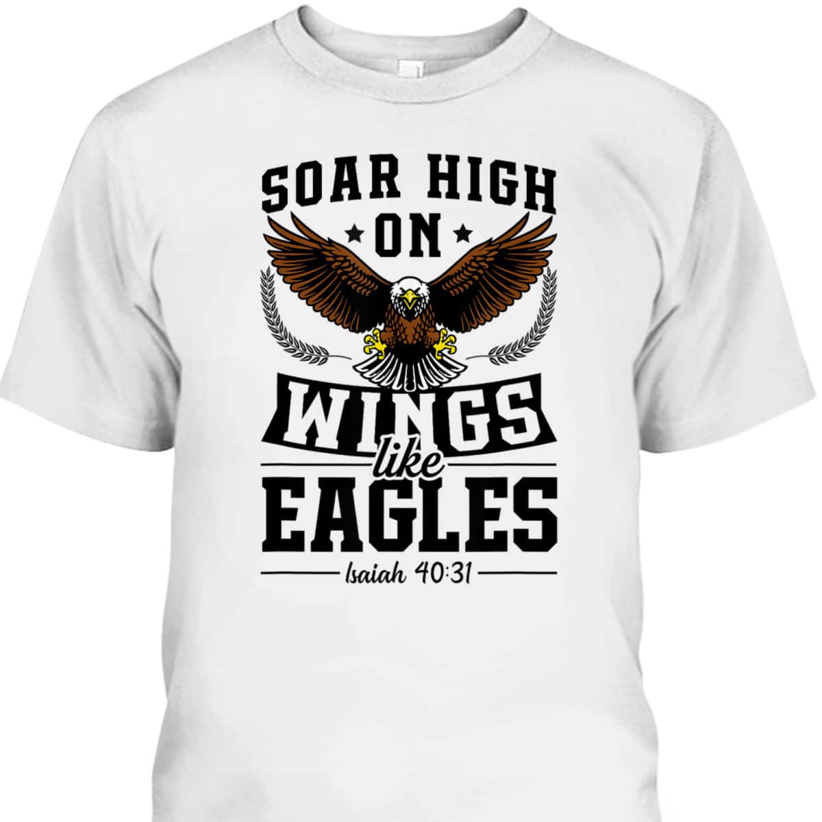 Soar High On Wings Like Eagles Patriotic Christian Bible Verse T-Shirt Soar High On Wings Like Eagles Patriotic Christian Bible Verse T-Shirt