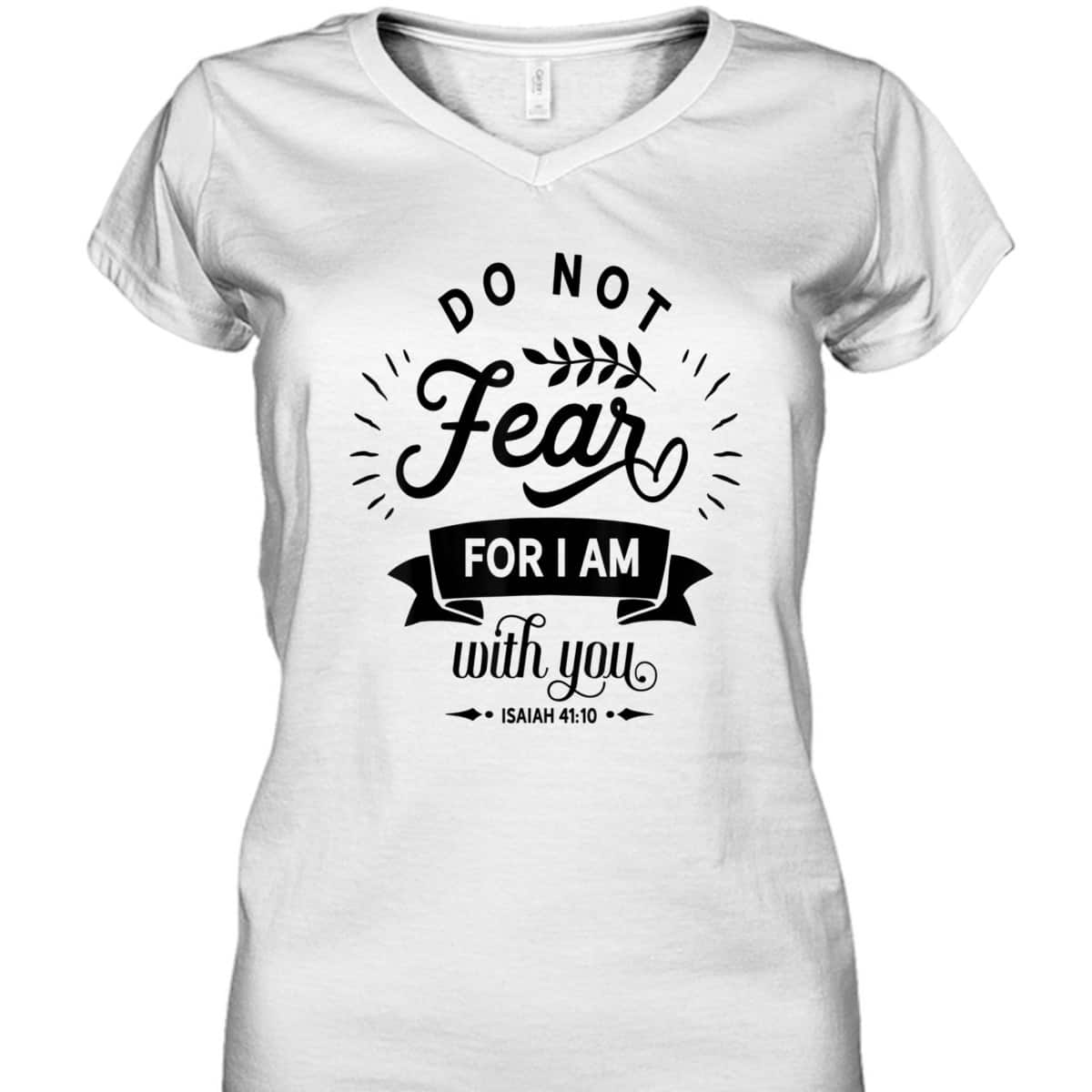 Christian Do Not Fear For I Am With You Jesus God Religious T-Shirt Christian Do Not Fear For I Am With You Jesus God Religious T-Shirt