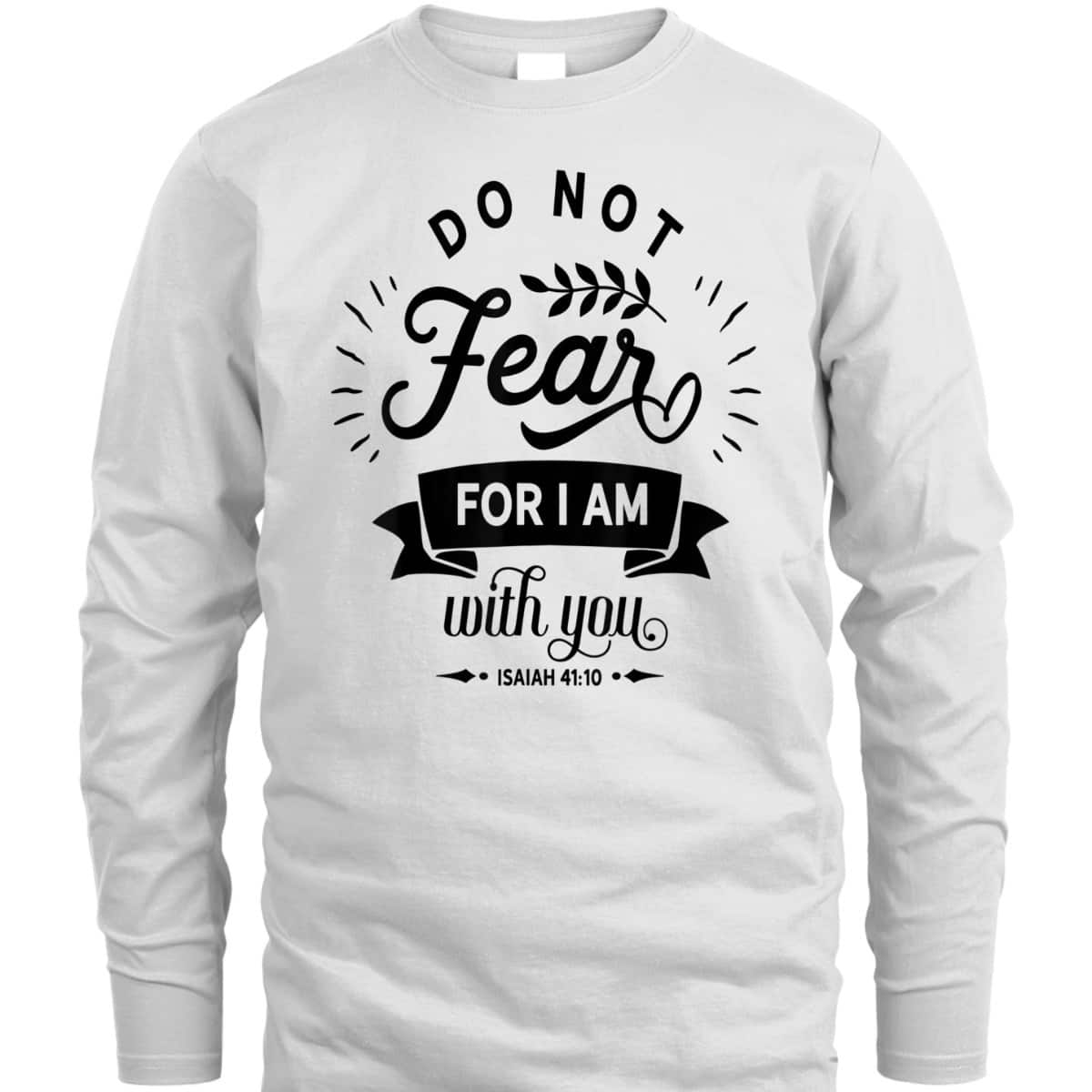 Christian Do Not Fear For I Am With You Jesus God Religious T-Shirt