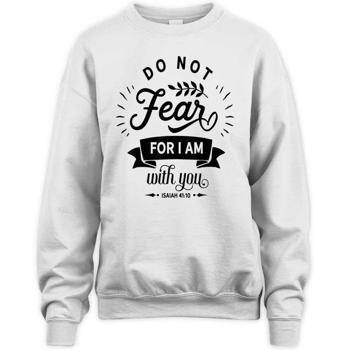 Christian Do Not Fear For I Am With You Jesus God Religious T-Shirt Christian Do Not Fear For I Am With You Jesus God Religious T-Shirt