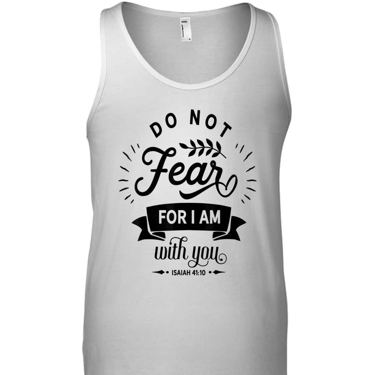 Christian Do Not Fear For I Am With You Jesus God Religious T-Shirt Christian Do Not Fear For I Am With You Jesus God Religious T-Shirt