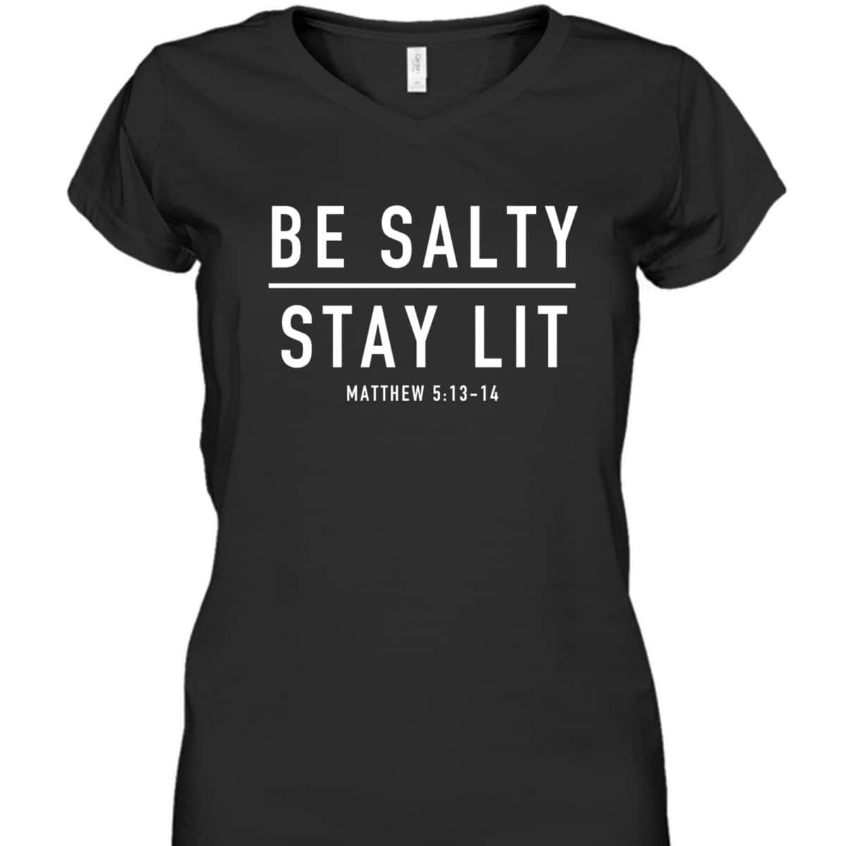 Be Salty Stay Lit Matthew 513-14 Bible Verse T-Shirt Be Salty Stay Lit Matthew 513-14 Bible Verse T-Shirt