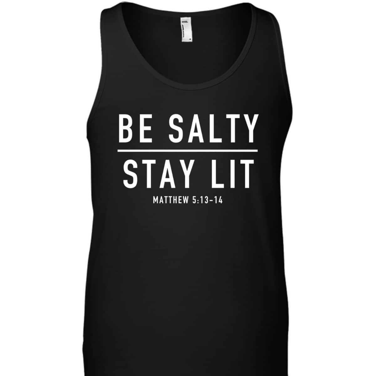 Be Salty Stay Lit Matthew 513-14 Bible Verse T-Shirt Be Salty Stay Lit Matthew 513-14 Bible Verse T-Shirt
